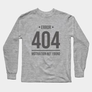 Error 404 Motivation Not Found - Blackcolor Long Sleeve T-Shirt